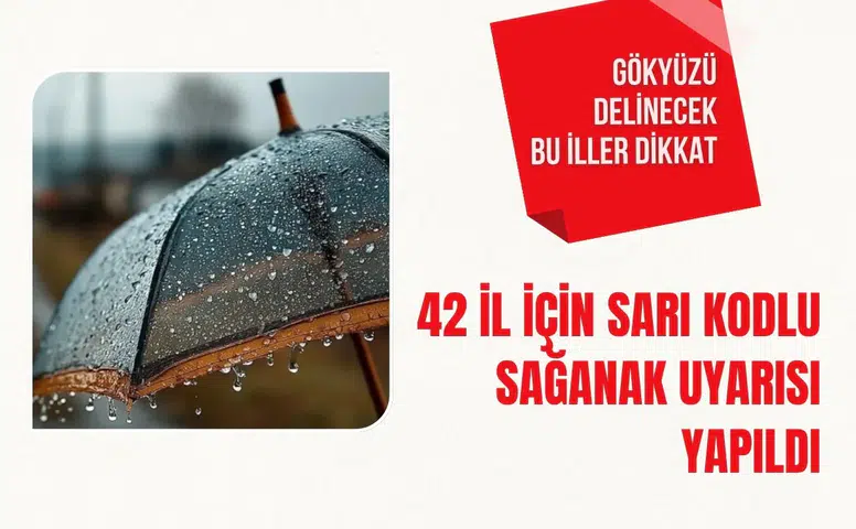 Meteoroloji alarm verdi: 42 il için sarı kodlu sağanak uyarısı