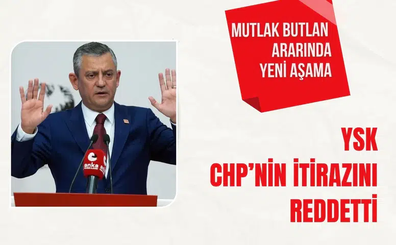 YSK CHP’nin itirazını reddetti: Mutlak butlan kararında yeni aşama