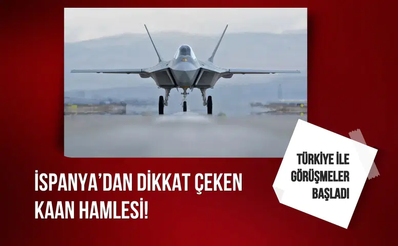 İspanya’dan dikkat çeken KAAN hamlesi! Türkiye ile görüşmeler başladı