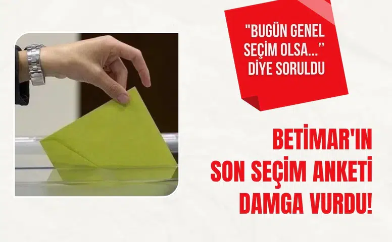 BETİMAR’ın son seçim anketi dikkat çekti: Zirvedeki parti değişmedi