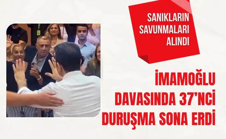 İmamoğlu davasında 37’nci duruşma sona erdi: Sanıkların savunmaları alındı
