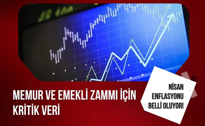 Nisan ayı enflasyonu belli oluyor! Memur ve emekli zammı için kritik veri