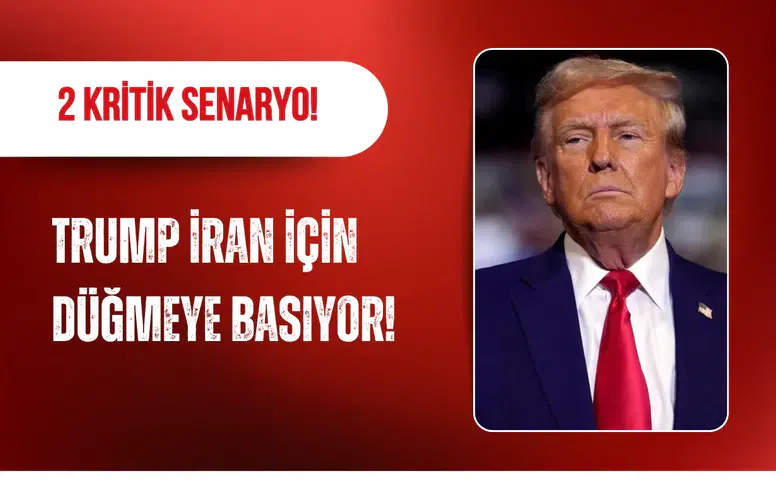 Trump İran için düğmeye basıyor! 2 kritik senaryo