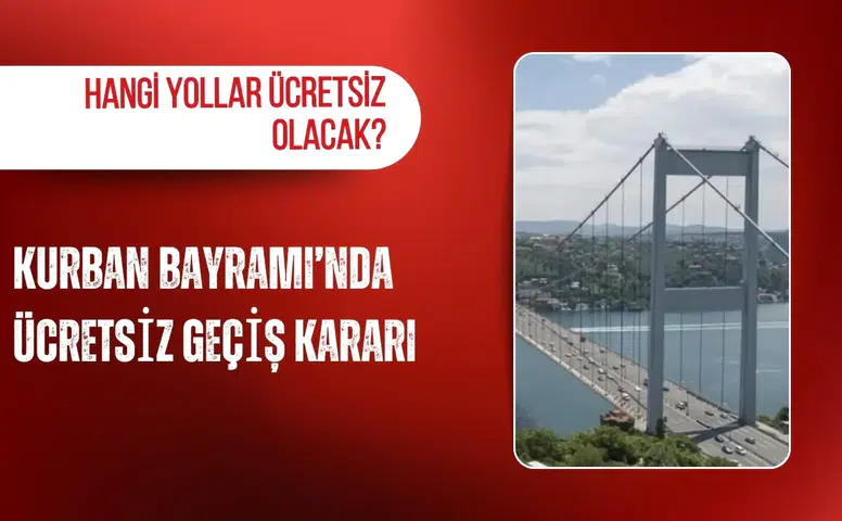 Kurban Bayramı’nda ücretsiz geçiş kararı: Hangi yollar ücretsiz olacak?