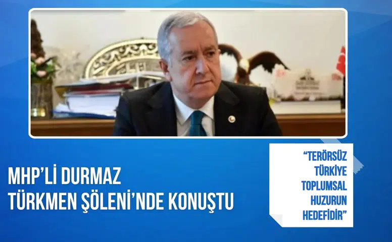 MHP’li Durmaz: “Terörsüz Türkiye toplumsal huzurun hedefidir”