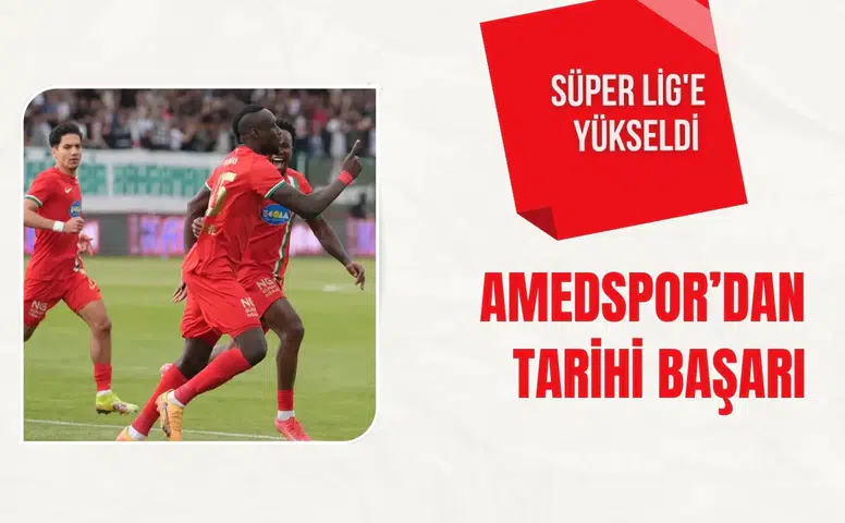 Amedspor’dan tarihi başarı: Süper Lig'e yükseldi