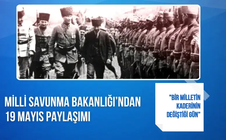 MSB’den 19 Mayıs paylaşımı: "Bir milletin kaderinin değiştiği gün”