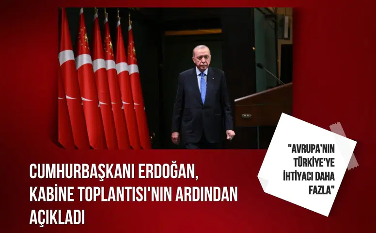 Cumhurbaşkanı Erdoğan: "Avrupa’nın Türkiye’ye ihtiyacı daha fazla"