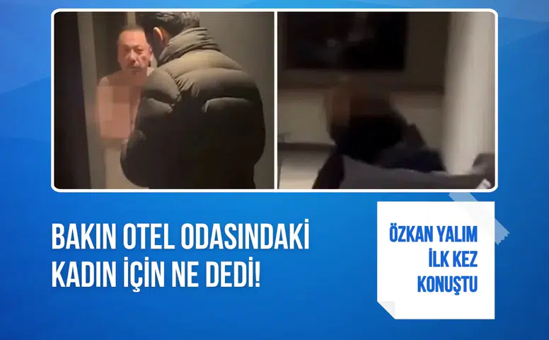 Özkan Yalım ilk kez konuştu: Bakın otel odasındaki kadın için ne dedi!
