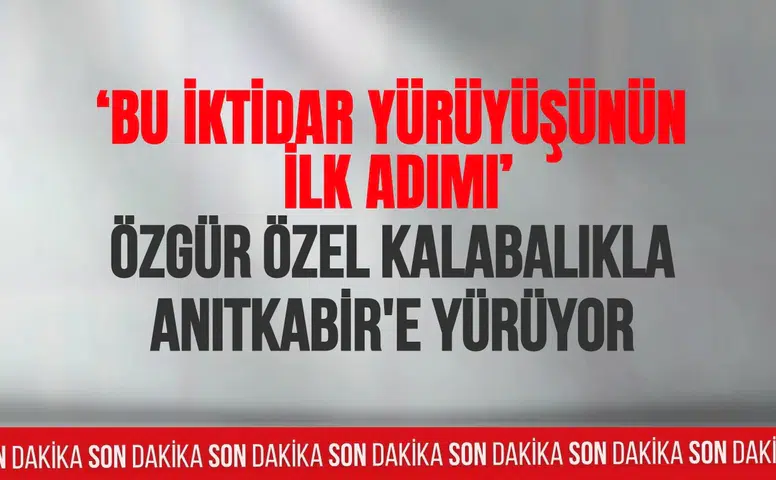 Özgür Özel Anıtkabir’e yürüdü: “Bu yürüyüş demokrasiye sahip çıkma iradesidir”