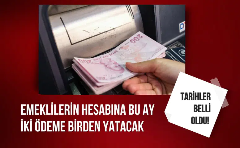 Tarihler belli oldu! Emeklilerin hesabına bu ay iki ödeme birden yatacak