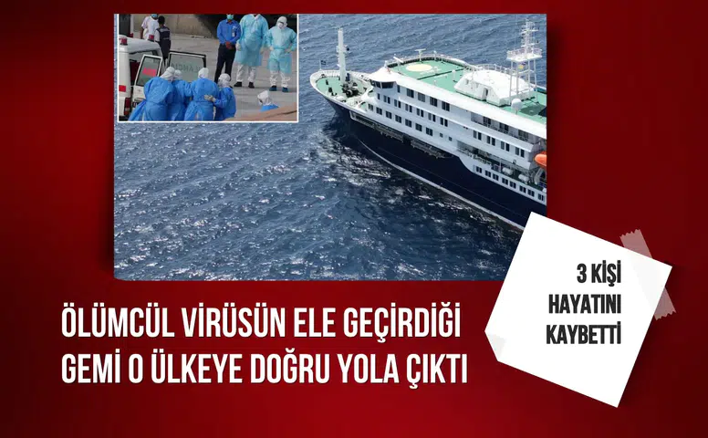 Ölümcül virüsün ele geçirdiği gemi o ülkeye doğru yola çıktı