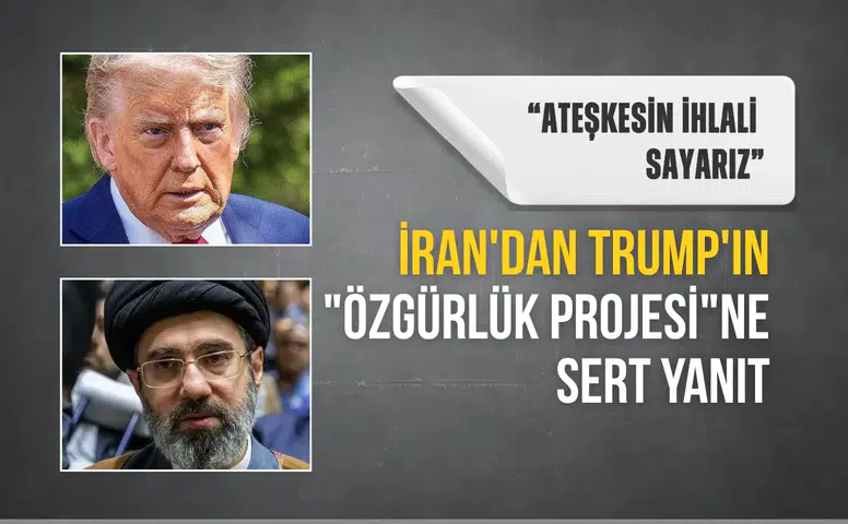 İran'dan Trump'ın "Özgürlük Projesi"ne sert yanıt: Ateşkesin ihlali sayarız