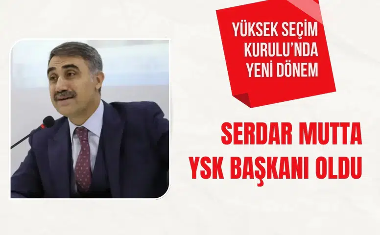 Yüksek Seçim Kurulu’nda yeni dönem: Serdar Mutta YSK Başkanı oldu