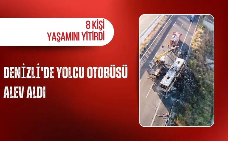 Denizli'de yolcu otobüsü alev aldı: 8 kişi yaşamını yitirdi