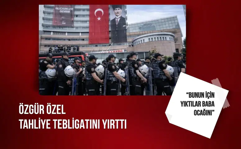 Özgür Özel tahliye tebligatını yırttı: “Bunun için yıktılar baba ocağını”
