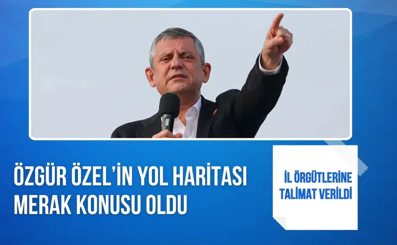 Özgür Özel’in yol haritası merak konusu oldu: İl örgütlerine talimat verildi