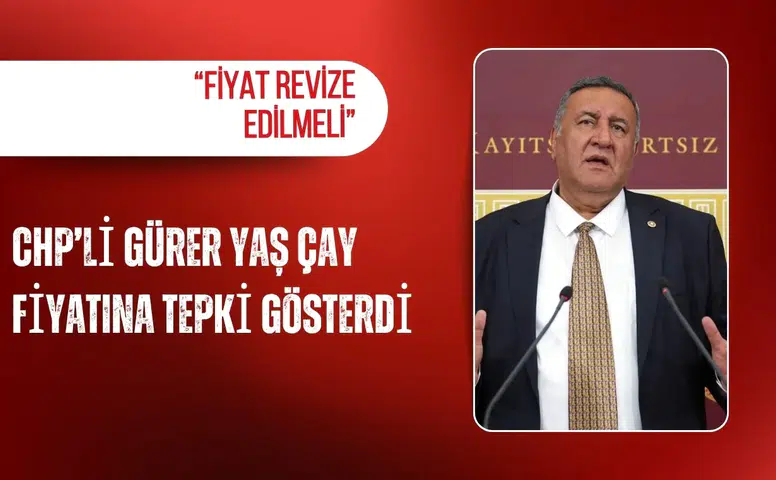 CHP’li Gürer yaş çay fiyatına tepki gösterdi: “Fiyat revize edilmeli”