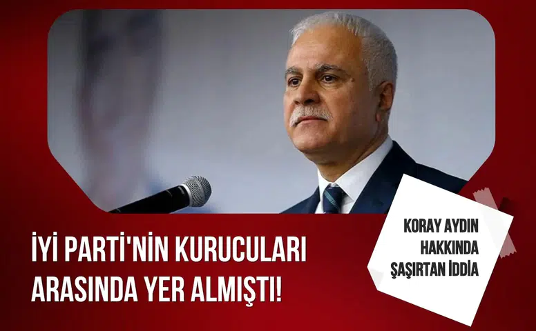İYİ Parti’nin kurucularındandı: Koray Aydın hakkında dikkat çeken iddia