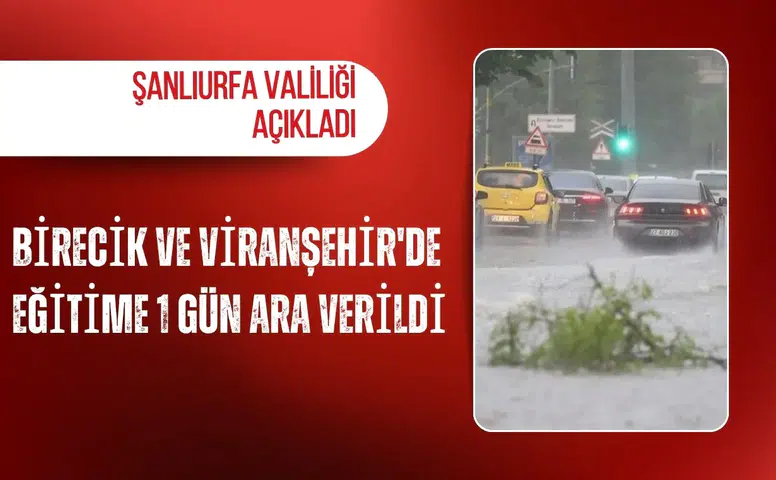 Şanlıurfa Valiliği açıkladı: Birecik ve Viranşehir'de eğitime 1 gün ara verildi