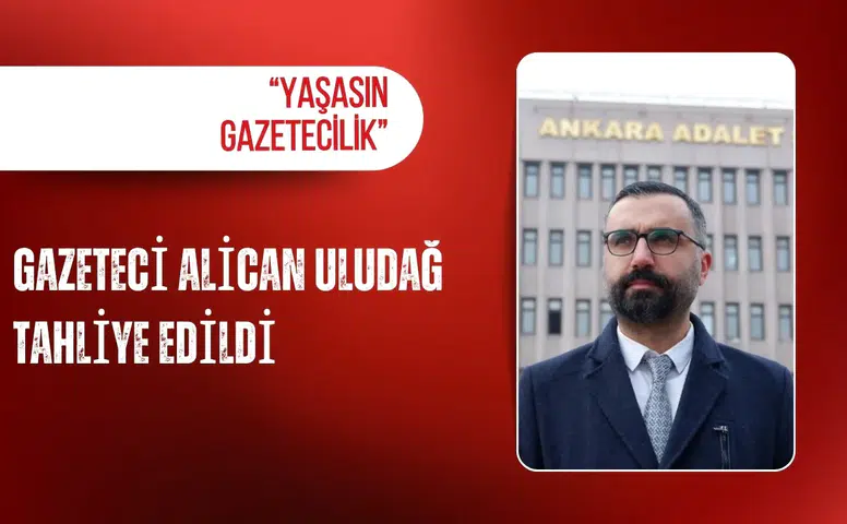 Gazeteci Alican Uludağ tahliye edildi: “Yaşasın gazetecilik”