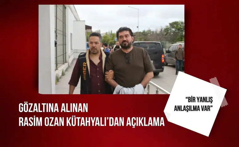 Gözaltına alınan Rasim Ozan Kütahyalı’dan ilk açıklama: “Bir yanlış anlaşılma var”