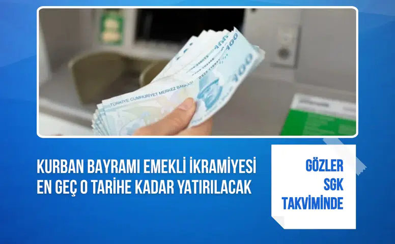 Gözler SGK takviminde: Kurban Bayramı emekli ikramiyesi en geç o tarihe kadar yatırılacak