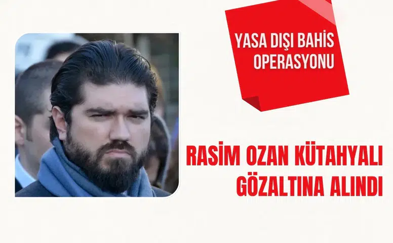 Yasa dışı bahis operasyonu! Rasim Ozan Kütahyalı gözaltına alındı