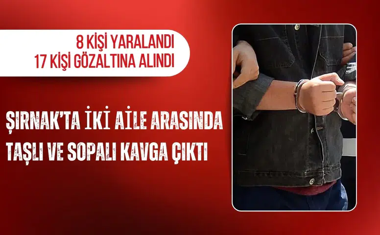 Şırnak’ta iki aile arasında taşlı ve sopalı kavga çıktı: 8 yaralı