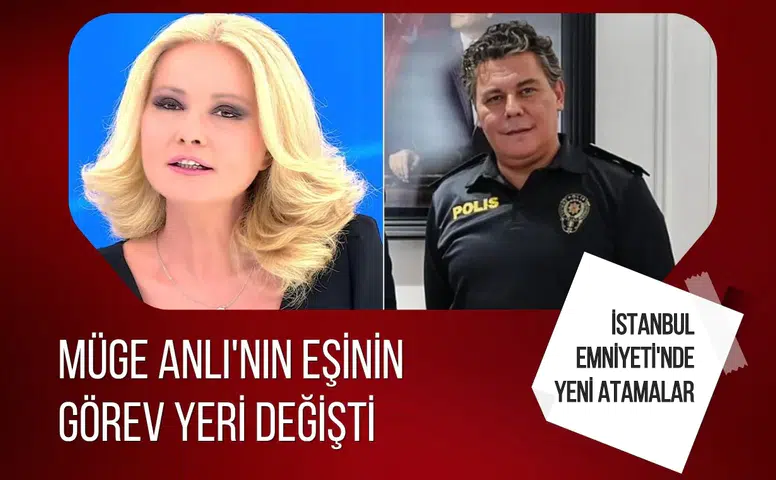 İstanbul Emniyeti’nde yeni atamalar: Müge Anlı’nın eşinin görev yeri değişti