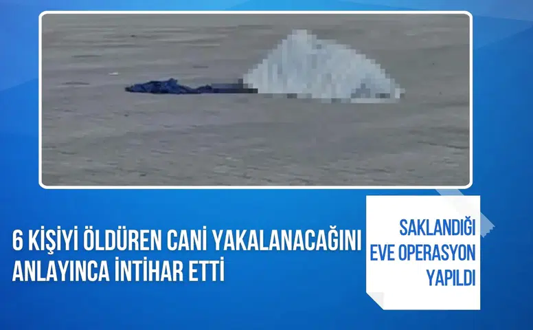 Mersin’de 6 kişiyi öldüren saldırganın sonu: Yakalanacağını anlayınca intihar etti