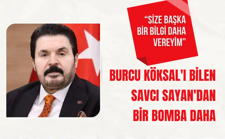 Burcu Köksal'ı bilen Savcı Sayan'dan bir bomba daha