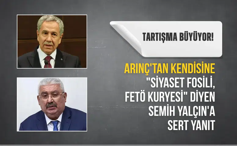 Arınç'tan kendisine "Siyaset fosili, FETÖ kuryesi" diyen Semih Yalçın'a sert yanıt