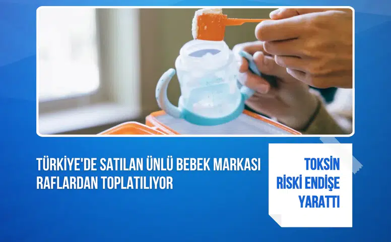 Türkiye'de satılan ünlü bebek markası raflardan toplatılıyor