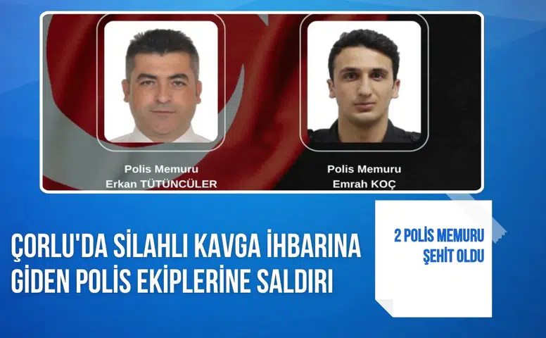Çorlu'da silahlı saldırı: 2 polis memuru şehit oldu