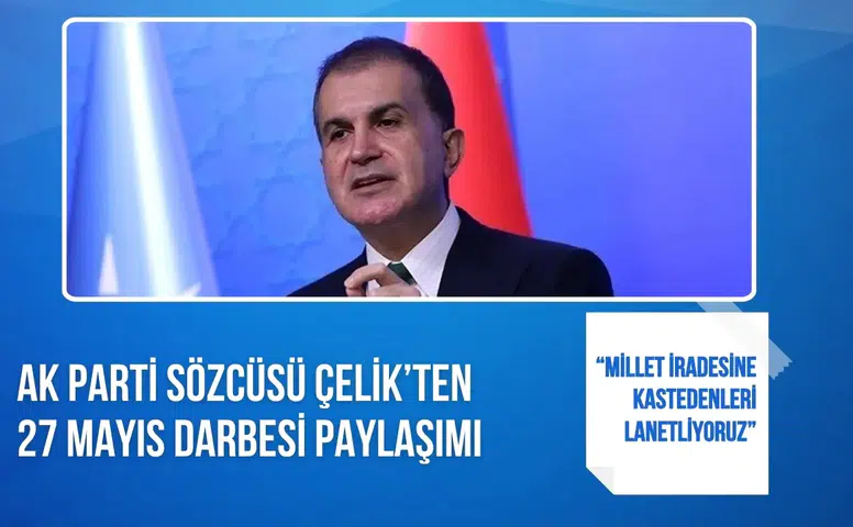 AK Parti Sözcüsü Çelik’ten 27 Mayıs darbesi paylaşımı: “Millet iradesine kastedenleri lanetliyoruz”