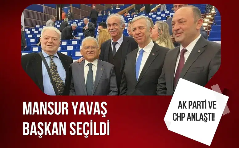 AK Parti ve CHP anlaştı! Mansur Yavaş, Başkan seçildi