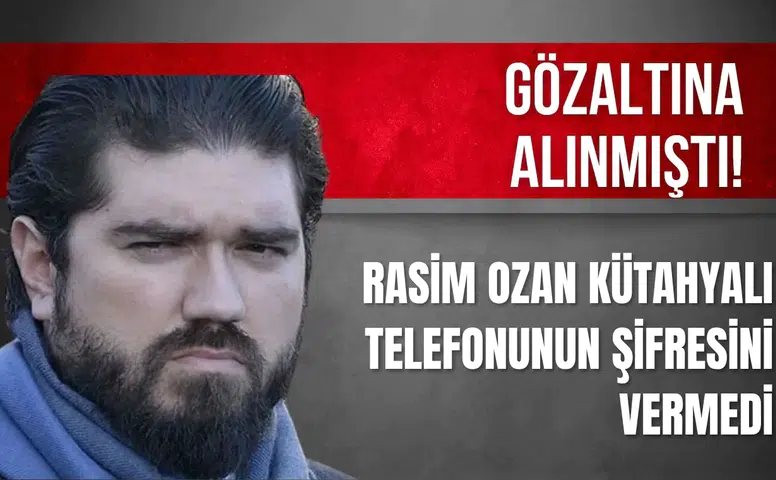 Rasim Ozan Kütahyalı’nın telefon şifresini vermediği iddia edildi