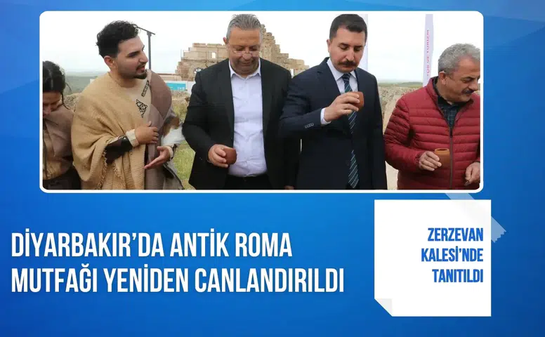 Diyarbakır’da Antik Roma mutfağı yeniden canlandırıldı: Zerzevan Kalesi’nde tanıtıldı