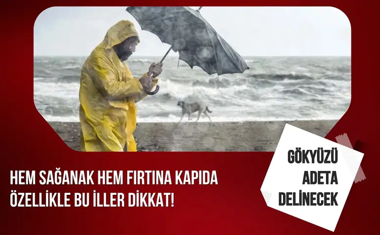 Meteoroloji uyardı sağanak ve fırtına etkisini artıracak