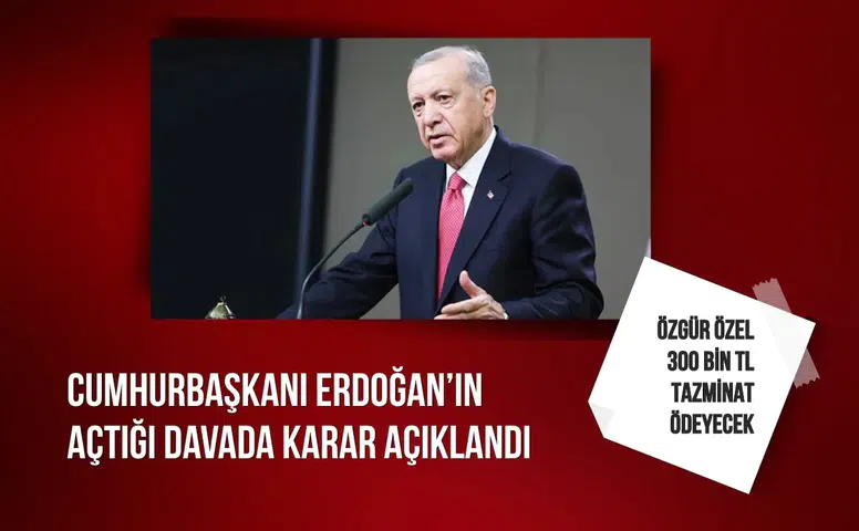 Cumhurbaşkanı Erdoğan’ın açtığı davada karar açıklandı: Özel 300 bin TL tazminat ödeyecek