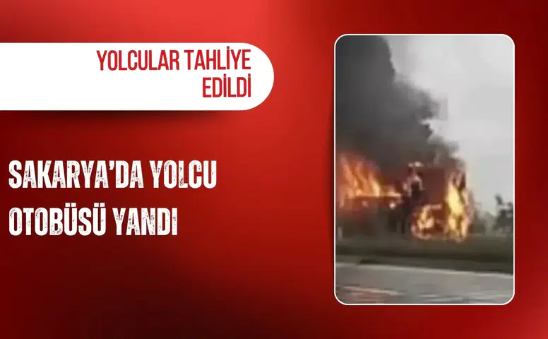 Sakarya’da yolcu otobüsü yandı: Yolcular tahliye edildi