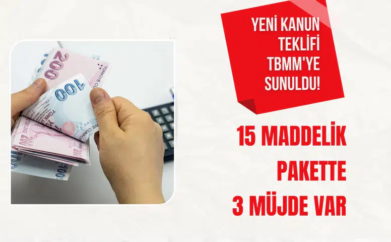 Yeni kanun teklifi TBMM'ye sunuldu! 15 maddelik pakette 3 müjde var