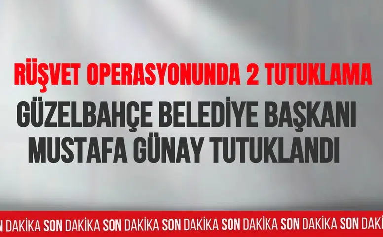 İzmir Güzelbahçe Belediye Başkanı Mustafa Günay ve İmar Müdürü Özgür Bayraktar tutuklandı