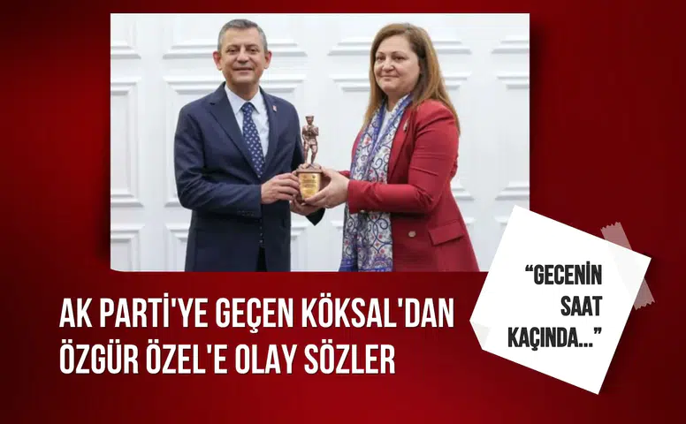 AK Parti'ye geçen Burcu Köksal'dan CHP lideri Özgür Özel'e olay sözler
