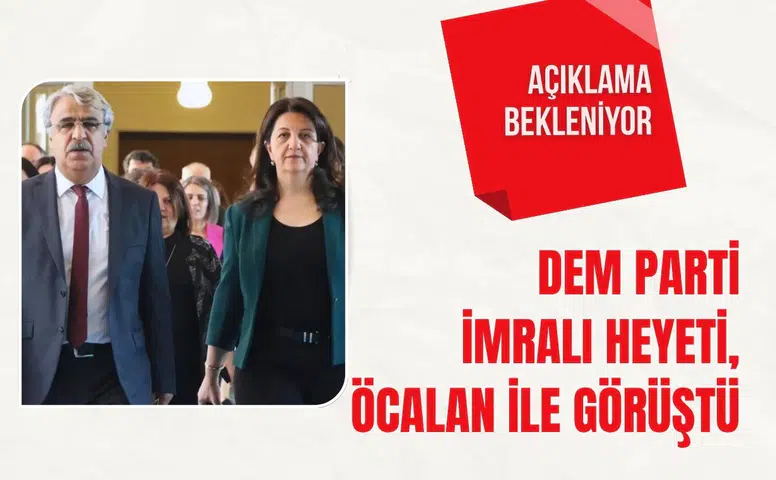 DEM Parti İmralı Heyeti, Öcalan ile görüştü: Açıklama bekleniyor