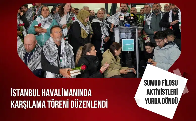 Sumud Filosu aktivistleri İstanbul Havalimanı’nda törenle karşılandı