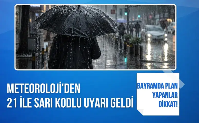 Bayramda plan yapanlar dikkat! Meteoroloji'den 21 ile sarı kodlu uyarı geldi