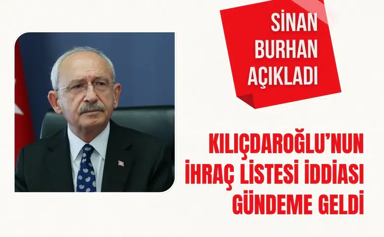 Sinan Burhan açıkladı: Kılıçdaroğlu’nun ihraç listesi iddiası gündeme geldi