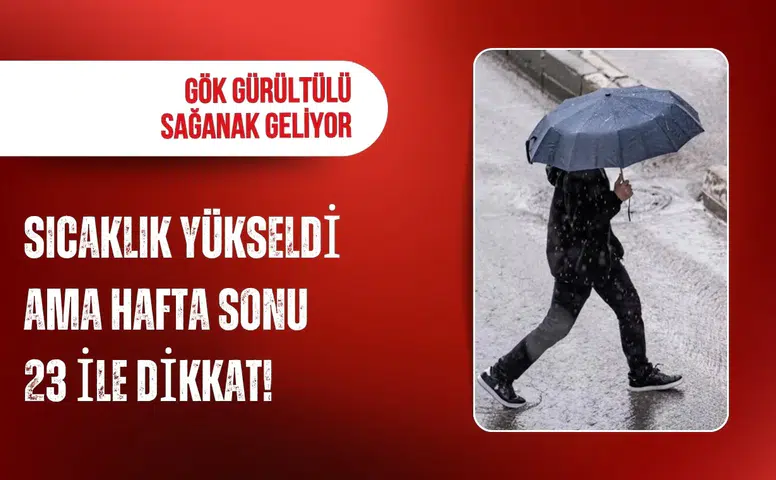 Sıcaklıklar yükseliyor ama hafta sonuna dikkat: Gök gürültülü sağanak geliyor